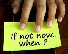 If Not Now, When?